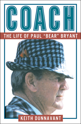 Coach The Life Of Paul Bear Bryant Dunnavant Keith