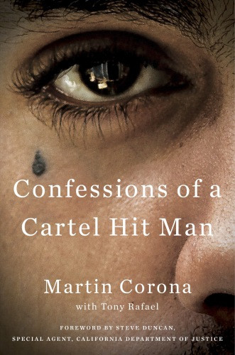 Confessions Of A Cartel Hit Man Martin Corona Tony Rafael