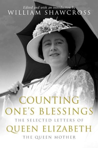 Counting Ones Blessings The Selected Letters Of Queen Elizabeth The Queen Mother William Shawcross