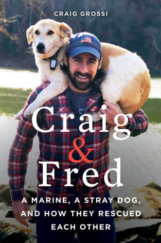 Craig Fred A Marine A Stray Dog And How They Rescued Each Other Grossi Craig