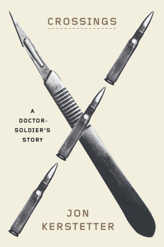 Crossings A Doctorsoldiers Story Kerstetter Jon