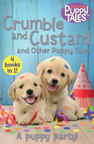 Crumble And Custard And Other Puppy Tales Gus The Greedy Puppy Lily The Lost Puppy Spot The Sporty Puppy Dale Jenny