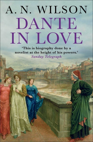 Dante In Love A Biography Wilson A N