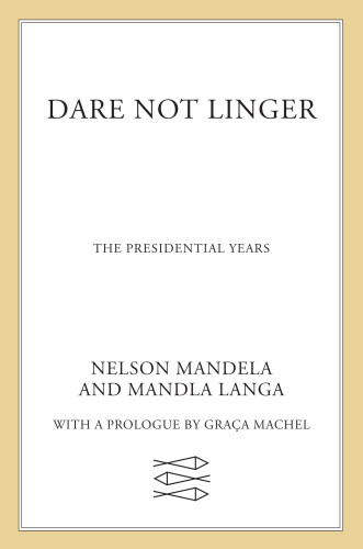 Dare Not Linger The Presidential Years Mandela Nelson