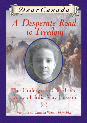 A Desperate Road To Freedom The Underground Railroad Diary Of Julia May Jackson Virginia To Canada West 18631864 Bradford Karleen