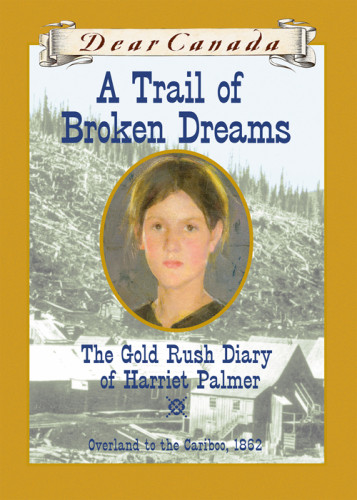 A Trail Of Broken Dreams The Gold Rush Diary Of Harriet Palmer Overland To The Cariboo 1862 Haworthattard