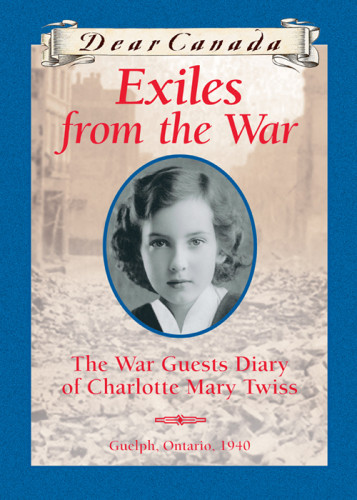 Exiles From The War The War Guests Diary Of Charlotte Mary Twiss Guelph Ontario 1940 Little Jean