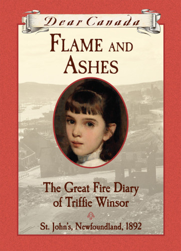 Flame And Ashes The Great Fire Diary Of Triffie Winsor St Johns Newfoundland 1892 Mcnaughton Janet