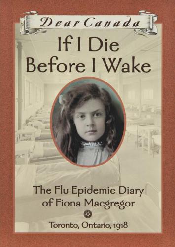 If I Die Before I Wake The Flu Epidemic Diary Of Fiona Macgregor Toronto Ontario 1918 Little Jean