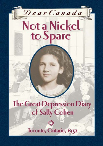 Not A Nickel To Spare The Great Depression Diary Of Sally Cohen Toronto Ontario 1932 Nodelman Perry