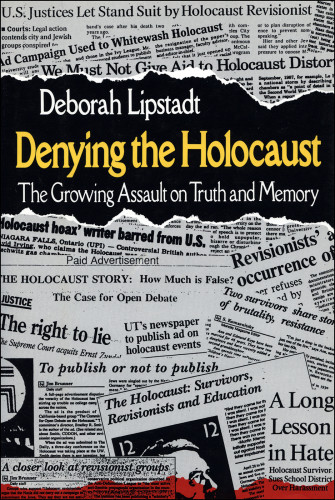 Denying The Holocaust The Growing Assault On Truth And Memory Lipstadt
