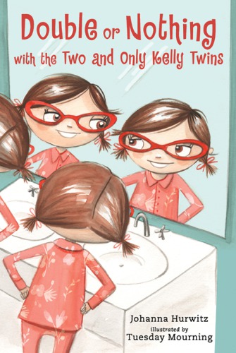 Double Or Nothing With The Two And Only Kelly Twins Johanna Hurwitz