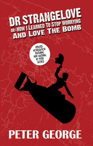 Dr Strangelove Or How I Learned To Stop Worrying And Love The Bomb Peter George