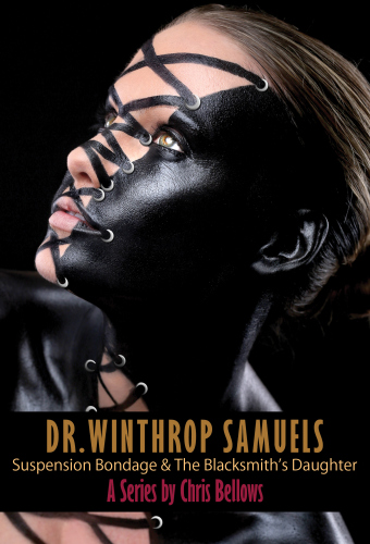 Dr Winthrop Samuels Suspension Bondage The Blacksmiths Daughter Bellows Chris