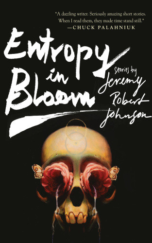 Entropy In Bloom Stories Jeremy Robert Johnson