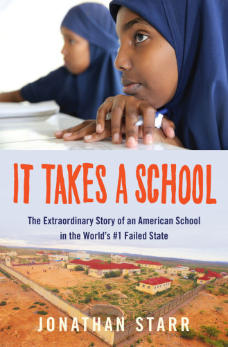 It Takes A School The Extraordinary Story Of An American School In The Worlds1 Failed State Starr Jonathan