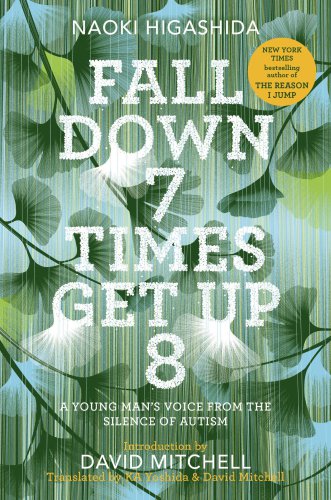 Fall Down 7 Times Get Up 8 A Young Mans Voice From The Silence Of Autism Higashida Naoki