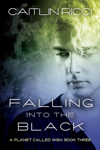 Falling Into The Black A Planet Called Wish 3 1st Edition Caitlin Ricci