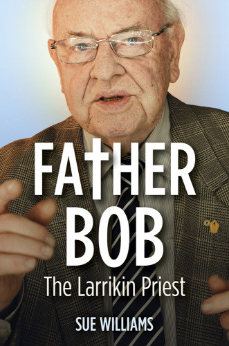 Father Bob The Larrikin Priest Williams Sue