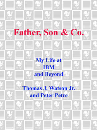 Father Son Co My Life At Ibm And Beyond Watson Thomas J