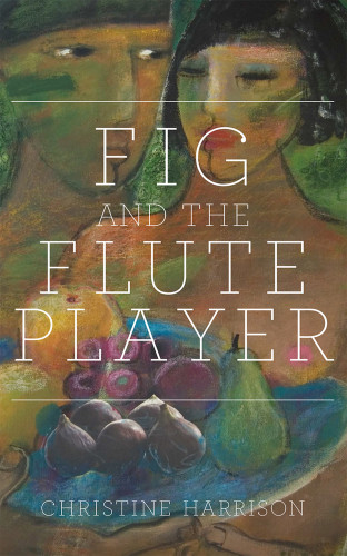 Fig And The Flute Player Harrison Christine