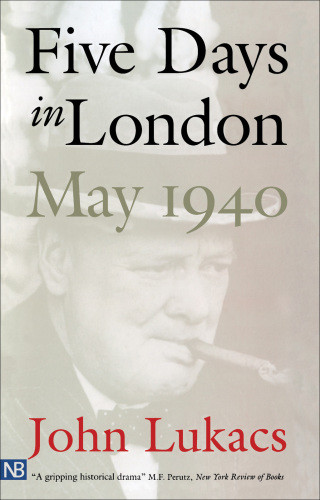 Five Days In London May 1940 John Lukacs