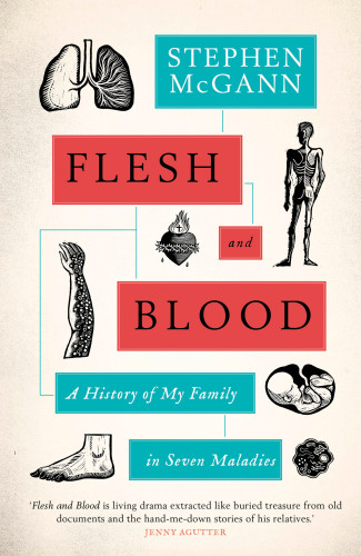 Flesh And Blood A History Of My Family In Seven Maladies Mcgann Stephen