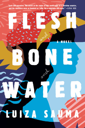 Flesh And Bone And Water A Novel Sauma Luiza