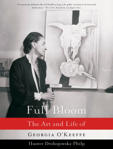 Full Bloom The Art And Life Of Georgia Okeeffe 2004 2011th Edition Hunter Drohojowskaphilp Drohojowskaphilp