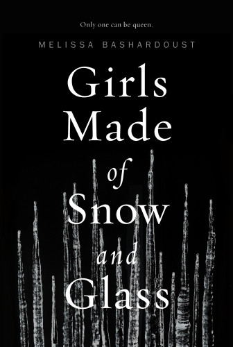 Girls Made Of Snow And Glass Bashardoust Melissa