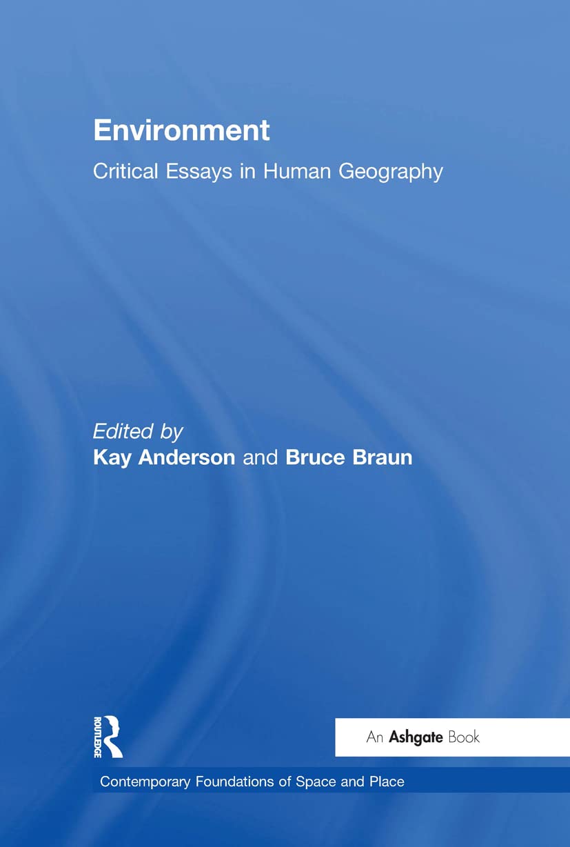 Environment Critical Essays In Human Geography Contemporary Foundations Of Space And Place 1st Edition Kay Anderson Editor