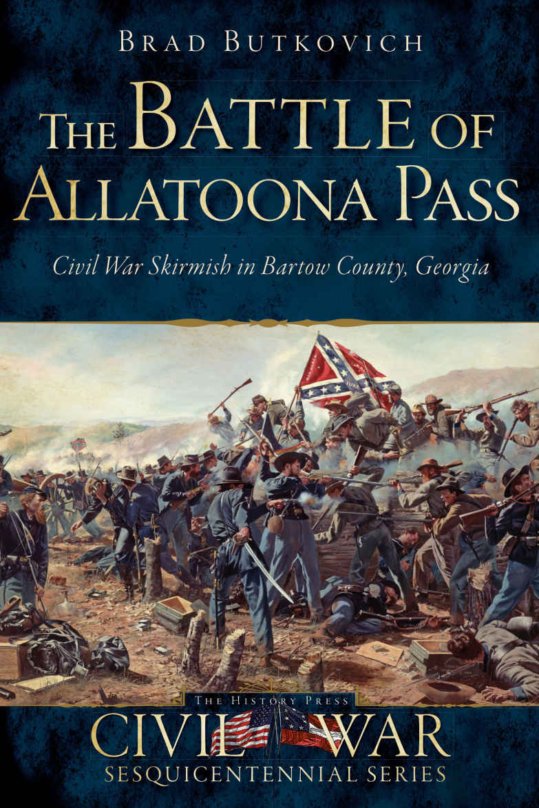 The Battle Of Allatoona Pass Civil War Skirmish In Bartow County Georgia 1st Edition Brad Butkovich