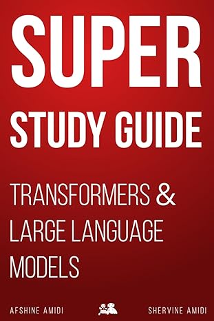 Super Study Guide Transformers And Large Language Models 1st Edition Afshine Amidi Shervine Amidi
