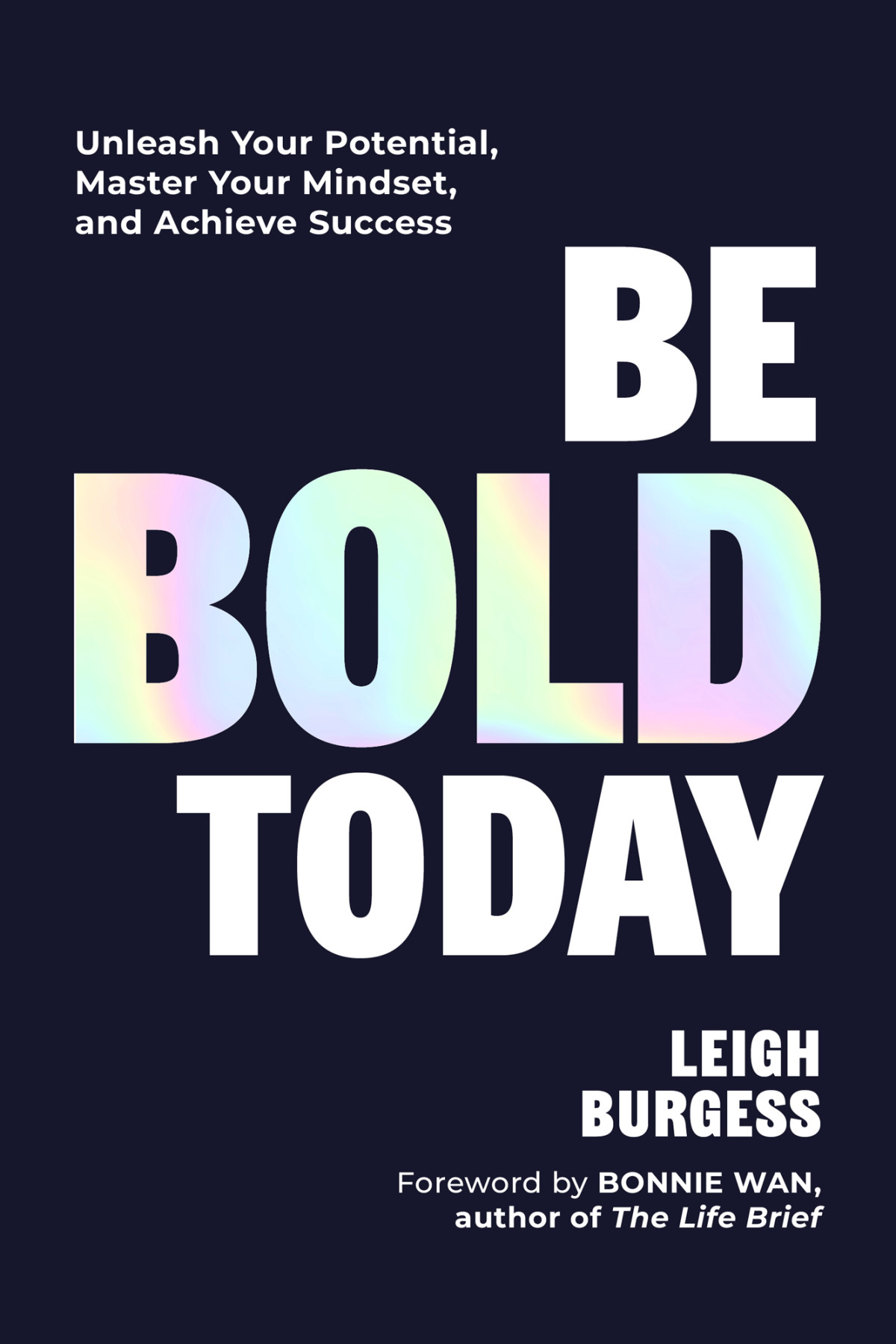 Be Bold Today Unleash Your Potential Master Your Mindset And Achieve Success Leigh Burgess