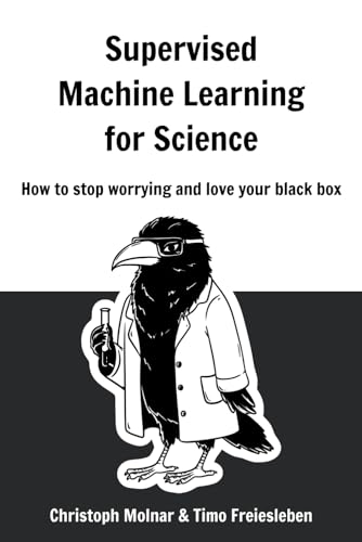 Supervised Machine Learning For Science How To Stop Worrying And Love Your Black Box Christoph Molnar