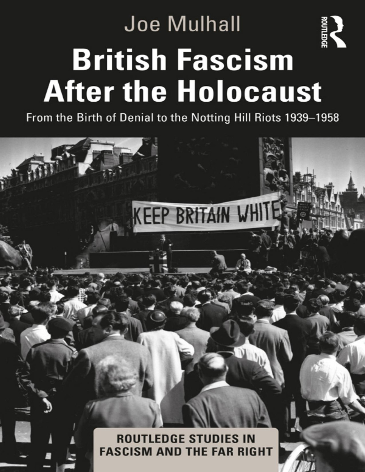 British Fascism After The Holocaust Mulhall Joe