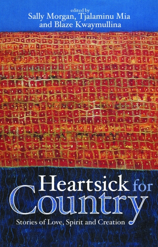 Heartsick For Country Stories Of Love Spirit And Creation Morgan Sally Mia Tjalaminu Kwaymullina Blaze Editor