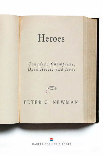 Heroes Canadian Champions Dark Horses And Icons Newman Peter C