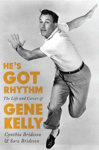 Hes Got Rhythm The Life And Career Of Gene Kelly Screen Classics Brideson Cynthia Brideson Sara
