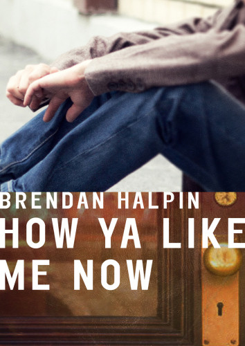 How Ya Like Me Now Brendan Halpin