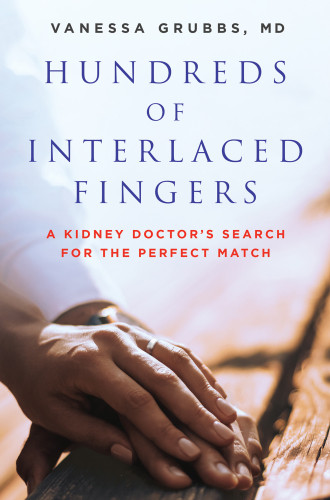 Hundreds Of Interlaced Fingers A Kidney Doctors Search For The Perfect Match Grubbs Vanessa D M