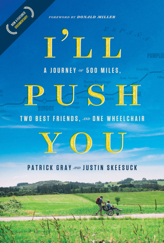 Ill Push You A Journey Of 500 Miles Two Best Friends And One Wheelchair Gray Patrick Skeesuck Justin