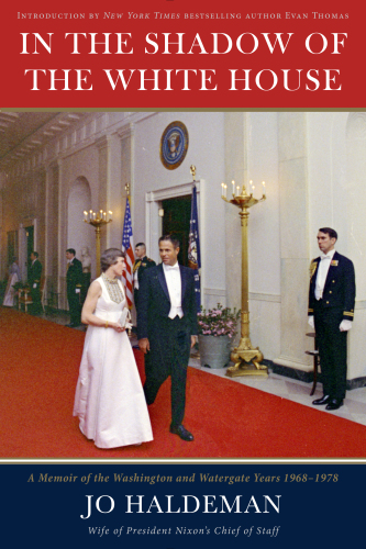 In The Shadow Of The White House A Memoir Of The Washington And Watergate Years 19681978 Haldeman Jo