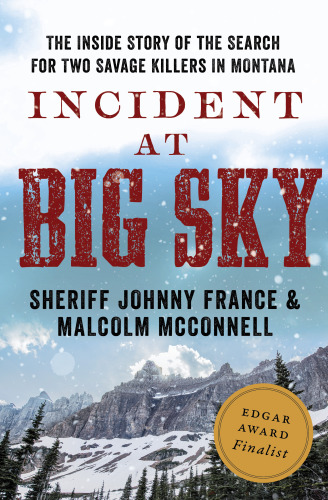 Incident At Big Sky The Inside Story Of The Search For Two Savage Killers In Montana France Johnny Mcconnell Malcolm
