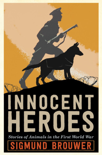 Innocent Heroes Stories Of Animals In The First World War Brouwer Sigmund
