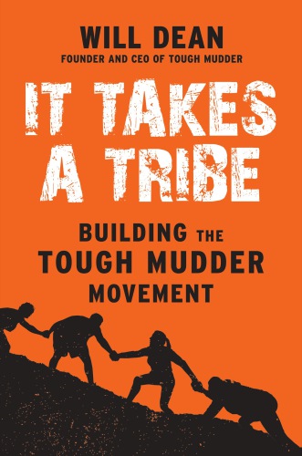 It Takes A Tribe Building The Tough Mudder Movement Dean Will