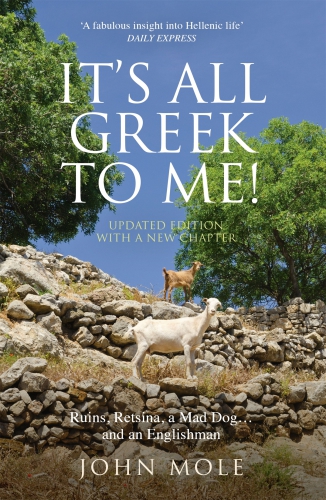 Its All Greek To Me A Tale Of A Mad Dog And And Englishman Ruins Retsina And Real Greeks Mole John