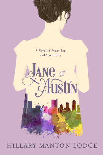 Jane Of Austin A Novel Of Sweet Tea And Sensibility Hillary Manton Lodge