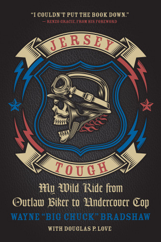 Jersey Tough My Wild Ride From Outlaw Biker To Undercover Cop Big Wayne Bradshaw Chuck