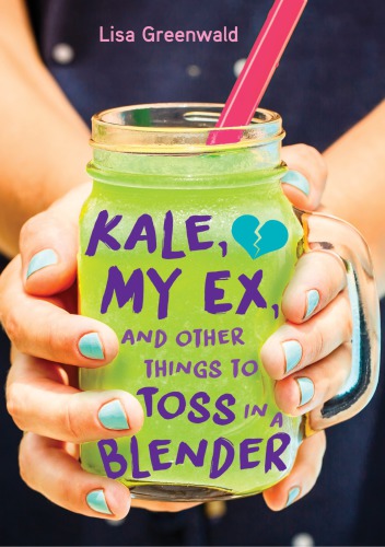 Kale My Ex And Other Things To Toss In A Blender Greenwald Lisa
